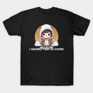 I dreamed I was an Eskimo T-Shirt